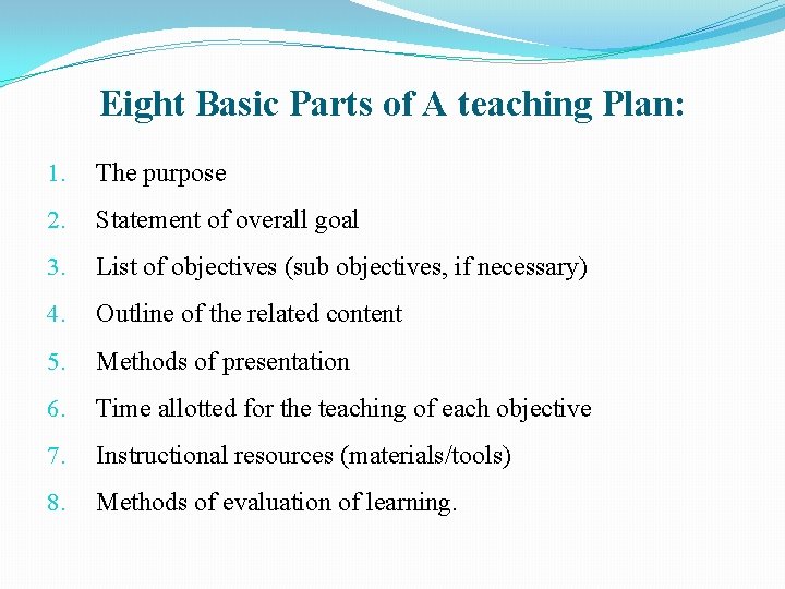 Eight Basic Parts of A teaching Plan: 1. The purpose 2. Statement of overall