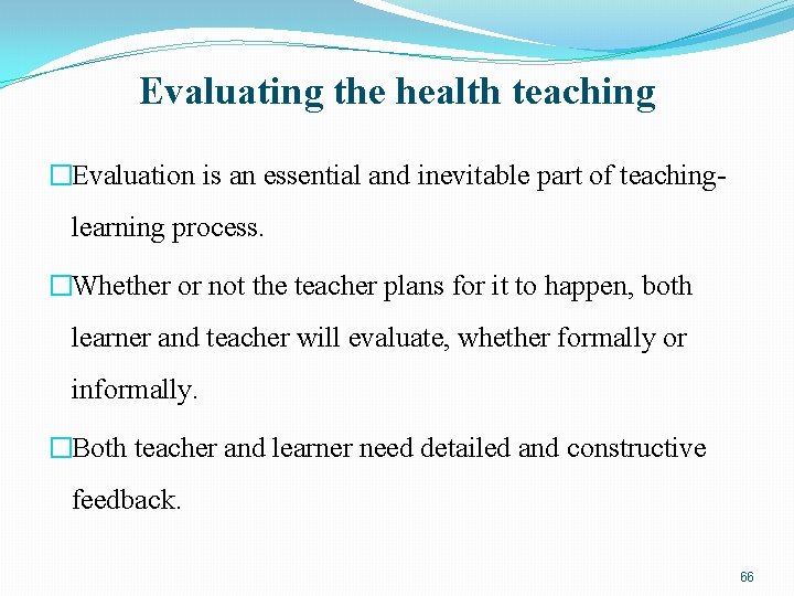 Evaluating the health teaching �Evaluation is an essential and inevitable part of teaching- learning