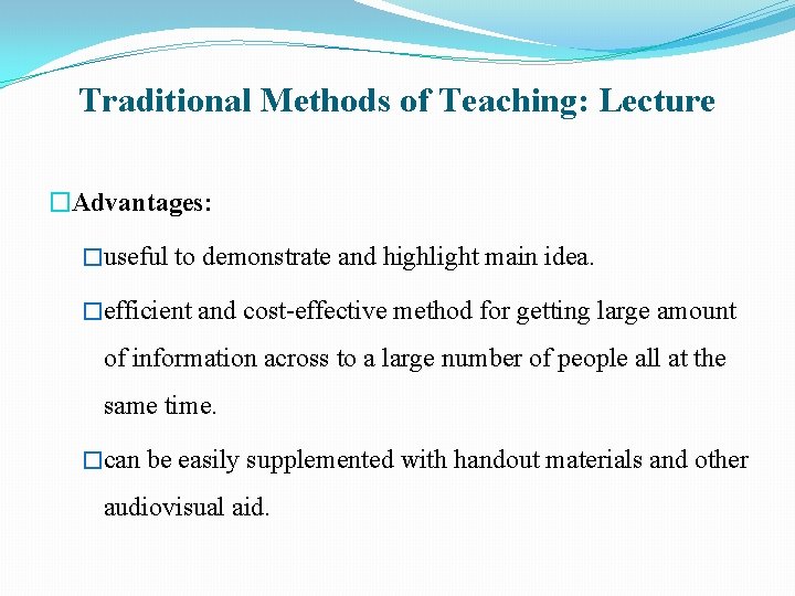 Traditional Methods of Teaching: Lecture �Advantages: �useful to demonstrate and highlight main idea. �efficient