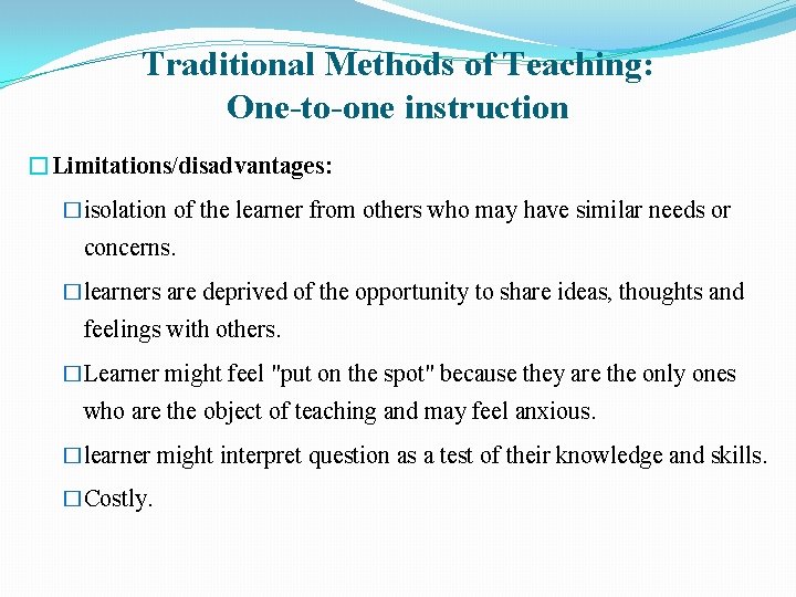 Traditional Methods of Teaching: One-to-one instruction �Limitations/disadvantages: �isolation of the learner from others who