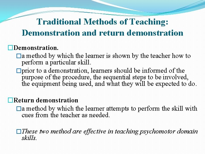 Traditional Methods of Teaching: Demonstration and return demonstration �Demonstration. �a method by which the