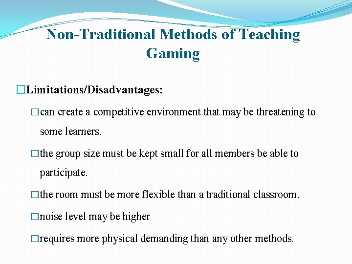 Non-Traditional Methods of Teaching Gaming �Limitations/Disadvantages: �can create a competitive environment that may be