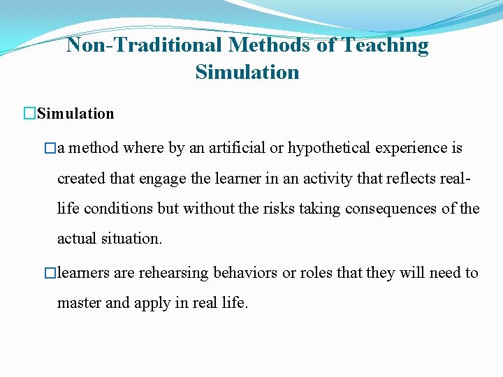 Non-Traditional Methods of Teaching Simulation �a method where by an artificial or hypothetical experience