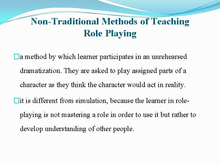 Non-Traditional Methods of Teaching Role Playing �a method by which learner participates in an