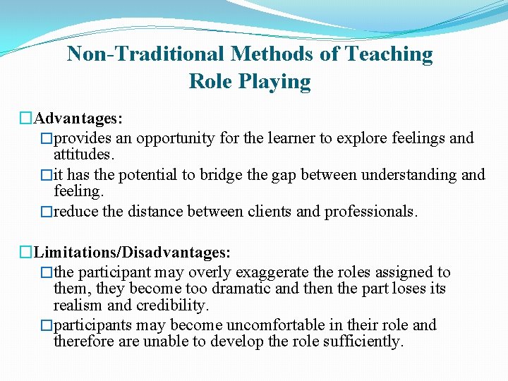 Non-Traditional Methods of Teaching Role Playing �Advantages: �provides an opportunity for the learner to