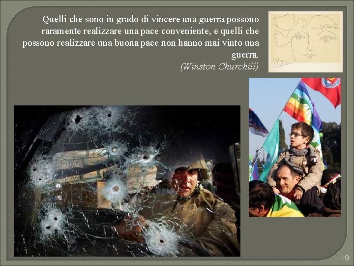 Quelli che sono in grado di vincere una guerra possono raramente realizzare una pace