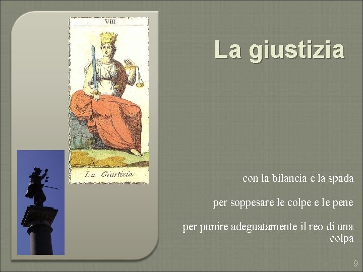 La giustizia con la bilancia e la spada per soppesare le colpe e le