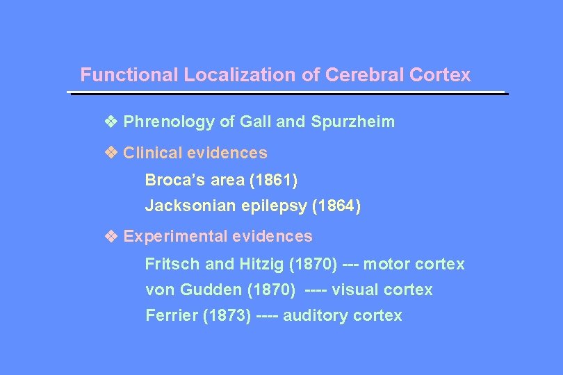 Functional Localization of Cerebral Cortex Phrenology of Gall and Spurzheim Clinical evidences Broca’s area