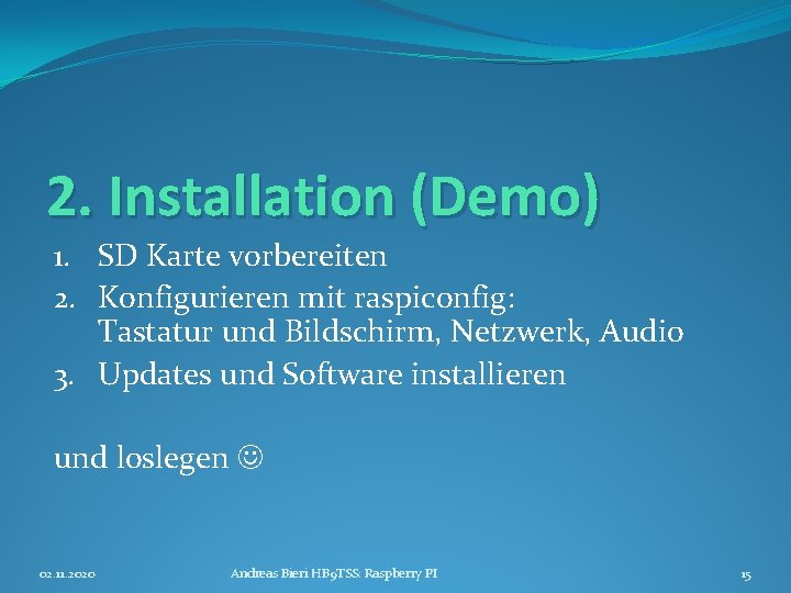 2. Installation (Demo) 1. SD Karte vorbereiten 2. Konfigurieren mit raspiconfig: Tastatur und Bildschirm,