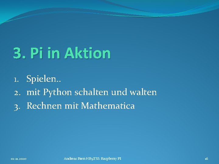 3. Pi in Aktion 1. Spielen. . 2. mit Python schalten und walten 3.