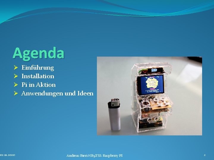 Agenda Ø Ø 02. 11. 2020 Einführung Installation Pi in Aktion Anwendungen und Ideen