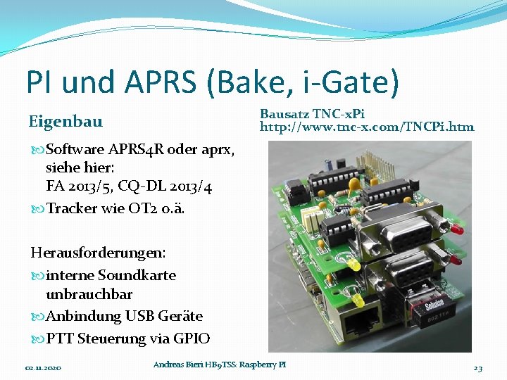 PI und APRS (Bake, i-Gate) Bausatz TNC-x. Pi http: //www. tnc-x. com/TNCPi. htm Eigenbau