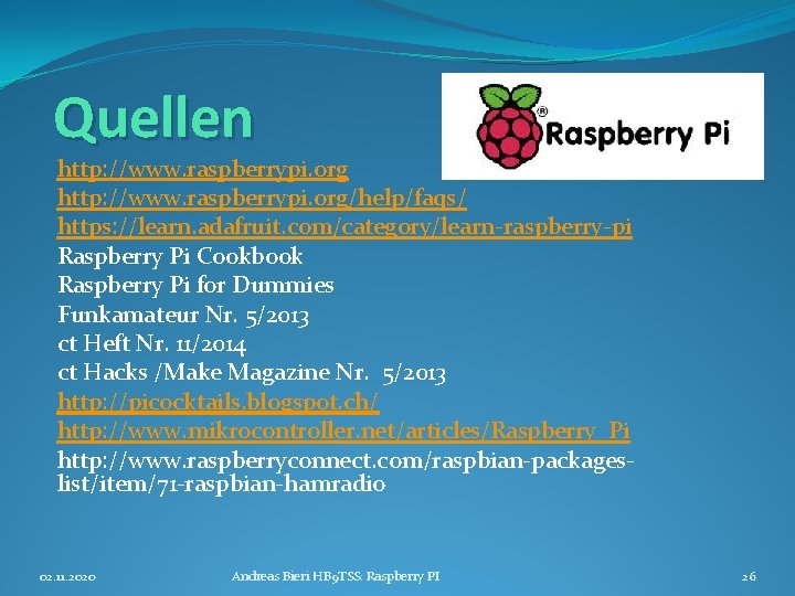 Quellen http: //www. raspberrypi. org/help/faqs/ https: //learn. adafruit. com/category/learn-raspberry-pi Raspberry Pi Cookbook Raspberry Pi