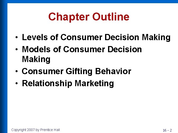 Chapter Outline • Levels of Consumer Decision Making • Models of Consumer Decision Making Chapter Outline • Levels of Consumer Decision Making • Models of Consumer Decision Making