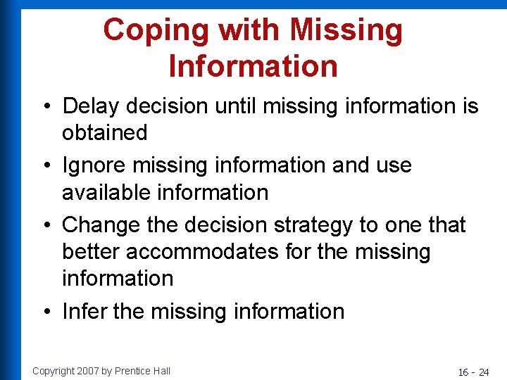 Coping with Missing Information • Delay decision until missing information is obtained • Ignore