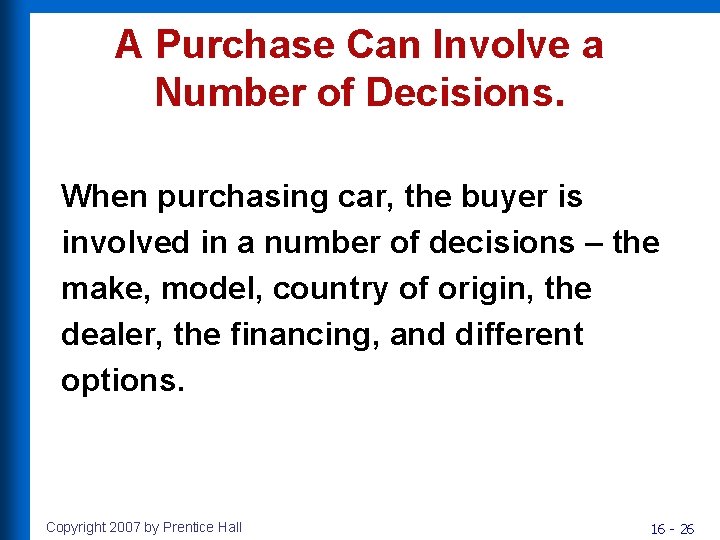 A Purchase Can Involve a Number of Decisions. When purchasing car, the buyer is