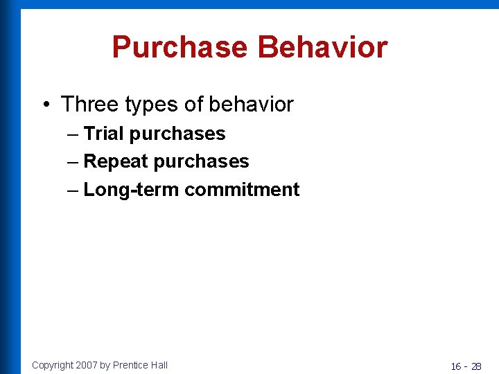 Purchase Behavior • Three types of behavior – Trial purchases – Repeat purchases –