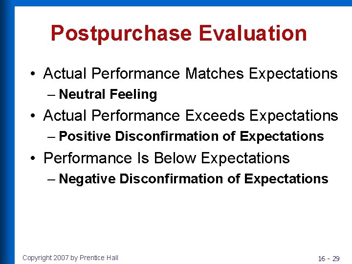 Postpurchase Evaluation • Actual Performance Matches Expectations – Neutral Feeling • Actual Performance Exceeds