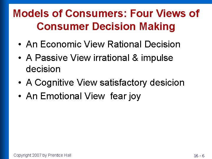 Models of Consumers: Four Views of Consumer Decision Making • An Economic View Rational