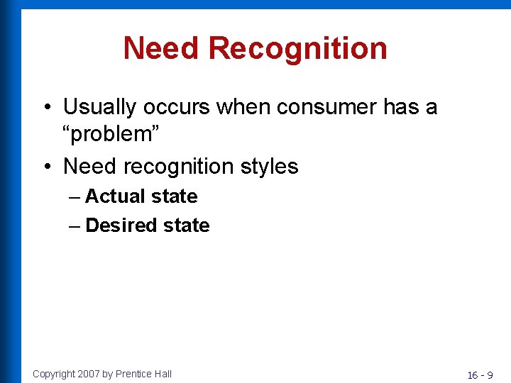 Need Recognition • Usually occurs when consumer has a “problem” • Need recognition styles