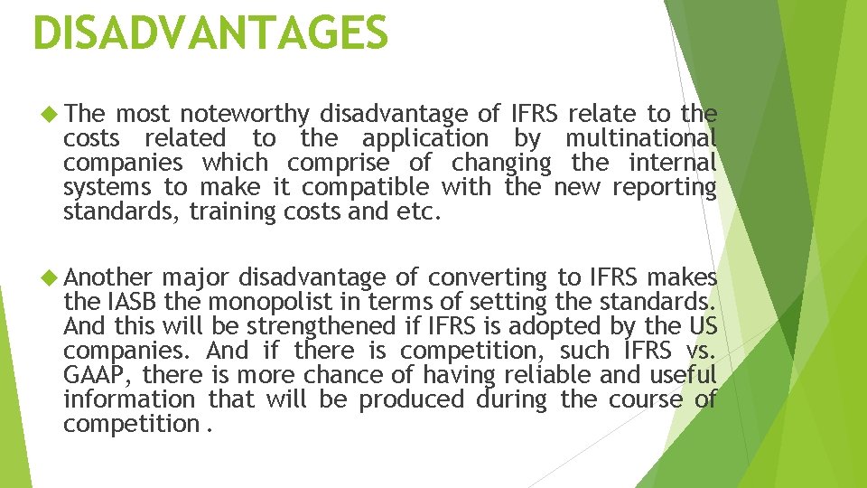 DISADVANTAGES The most noteworthy disadvantage of IFRS relate to the costs related to the