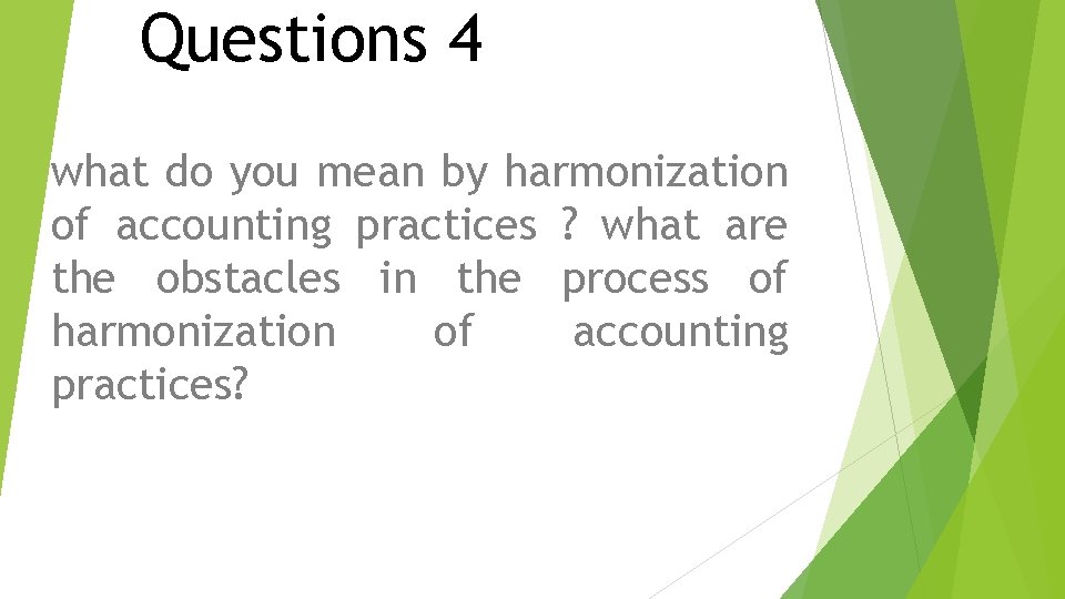 Questions 4 what do you mean by harmonization of accounting practices ? what are