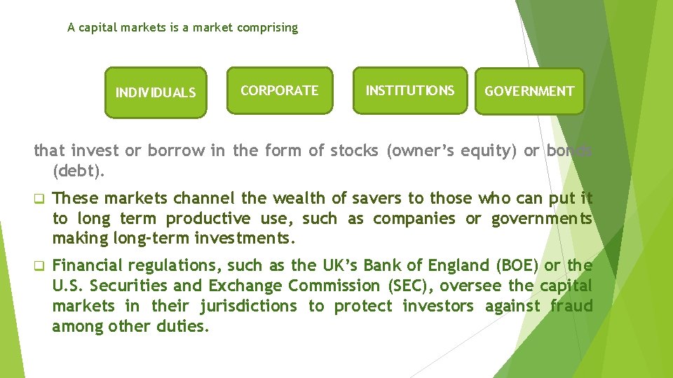 A capital markets is a market comprising INDIVIDUALS CORPORATE INSTITUTIONS GOVERNMENT that invest or