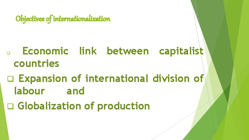 Objectives of internationalization Economic link between capitalist countries q Expansion of international division of