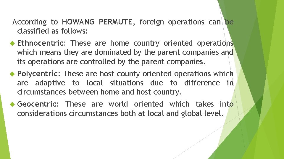 According to HOWANG PERMUTE, foreign operations can be classified as follows: Ethnocentric: These are