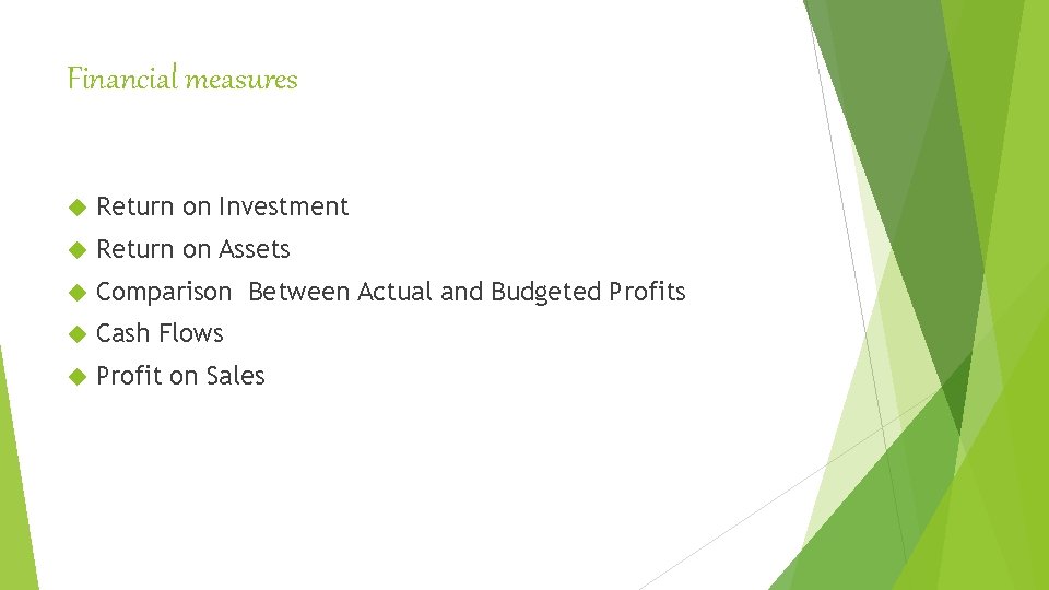 Financial measures Return on Investment Return on Assets Comparison Between Actual and Budgeted Profits