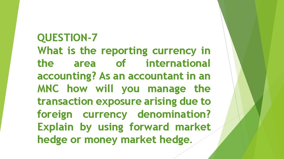 QUESTION-7 What is the reporting currency in the area of international accounting? As an