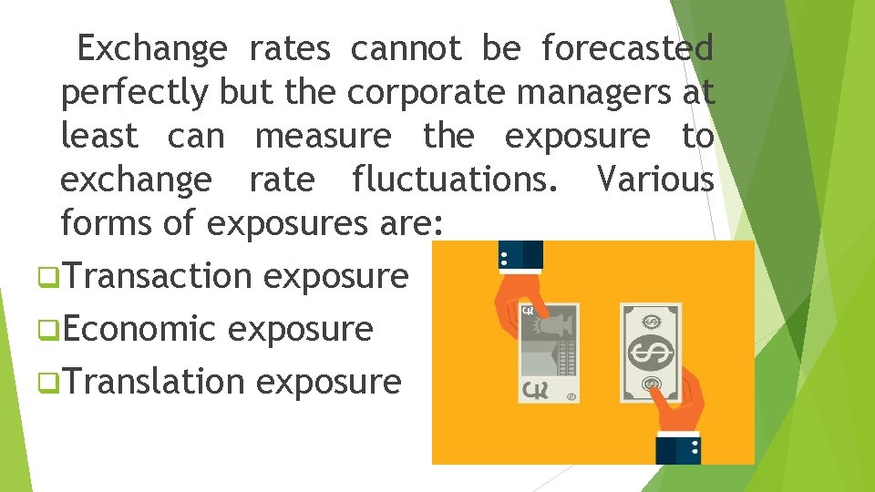 Exchange rates cannot be forecasted perfectly but the corporate managers at least can measure