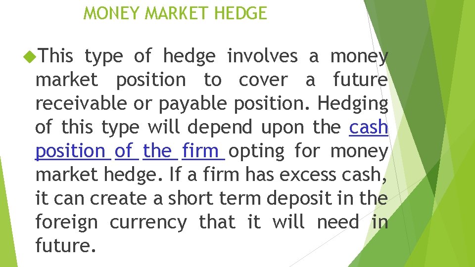 MONEY MARKET HEDGE This type of hedge involves a money market position to cover