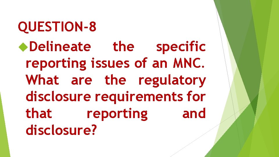 QUESTION-8 Delineate the specific reporting issues of an MNC. What are the regulatory disclosure