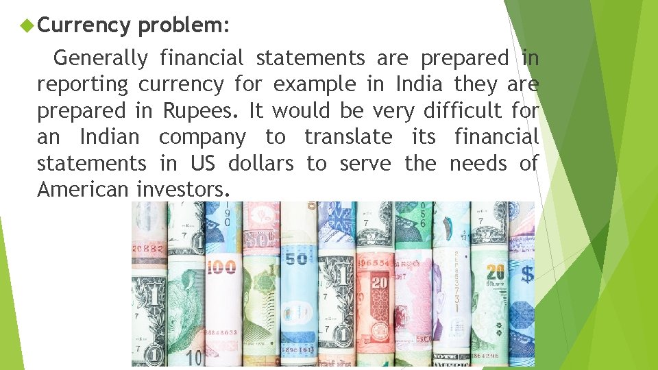  Currency problem: Generally financial statements are prepared in reporting currency for example in