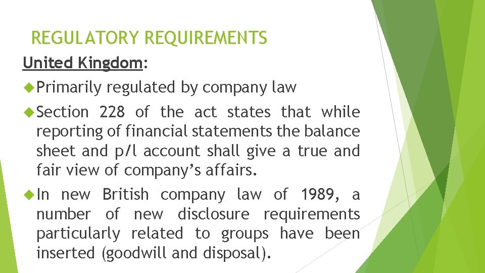 REGULATORY REQUIREMENTS United Kingdom: Primarily regulated by company law Section 228 of the act