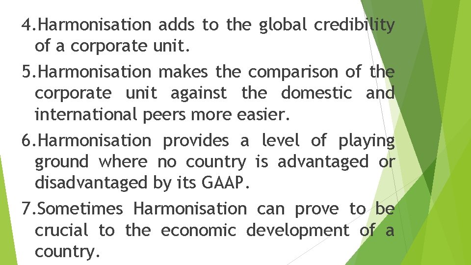 4. Harmonisation adds to the global credibility of a corporate unit. 5. Harmonisation makes