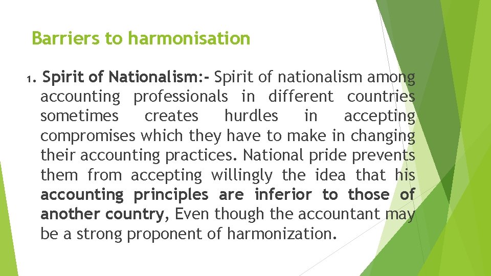 Barriers to harmonisation 1 . Spirit of Nationalism: - Spirit of nationalism among accounting