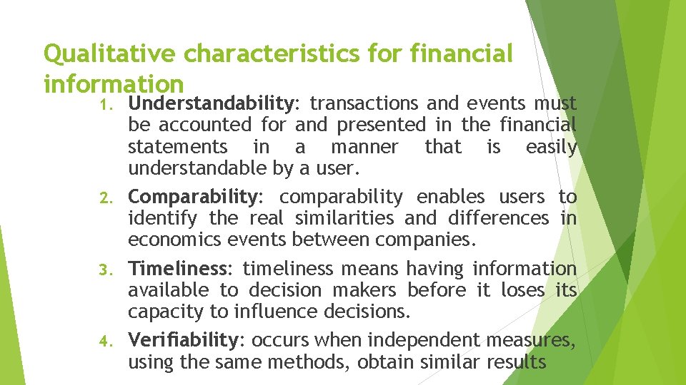 Qualitative characteristics for financial information Understandability: transactions and events must be accounted for and