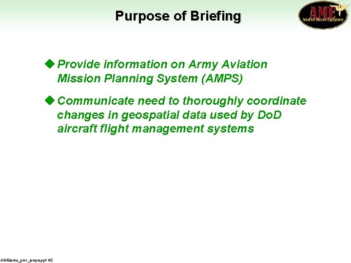 Purpose of Briefing u Provide information on Army Aviation Mission Planning System (AMPS) u