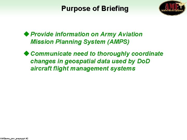 Purpose of Briefing u Provide information on Army Aviation Mission Planning System (AMPS) u Purpose of Briefing u Provide information on Army Aviation Mission Planning System (AMPS) u