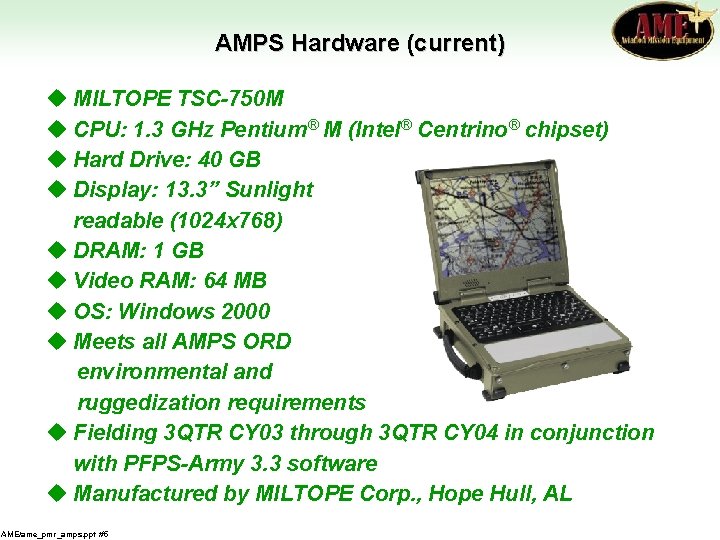 AMPS Hardware (current) u MILTOPE TSC-750 M u CPU: 1. 3 GHz Pentium® M