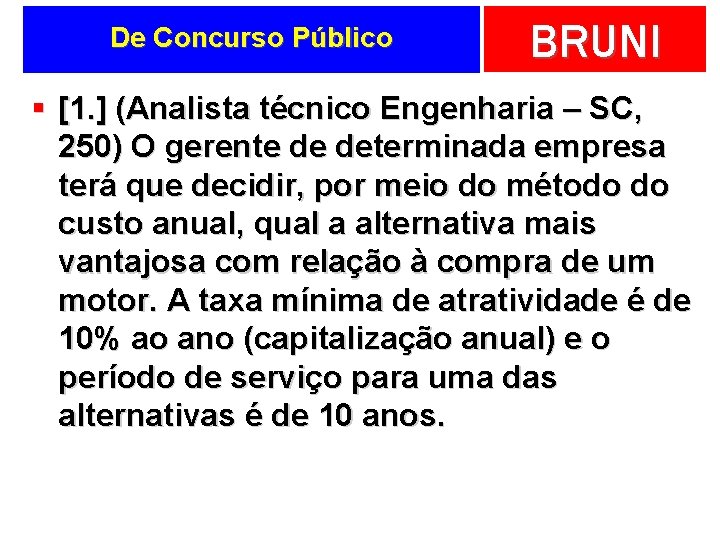 De Concurso Público BRUNI § [1. ] (Analista técnico Engenharia – SC, 250) O