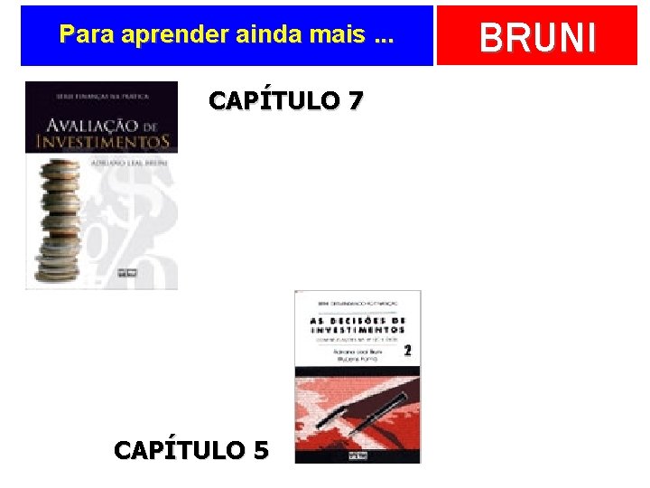 Para aprender ainda mais. . . CAPÍTULO 7 CAPÍTULO 5 BRUNI 