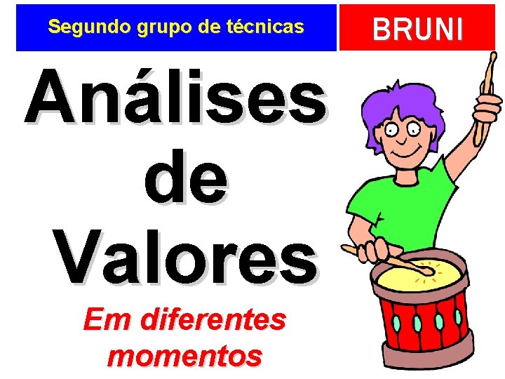 Segundo grupo de técnicas Análises de Valores Em diferentes momentos BRUNI 