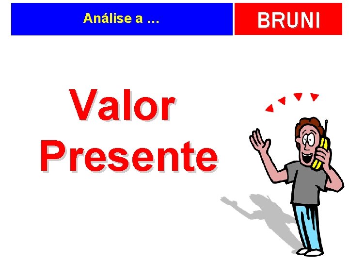 Análise a … Valor Presente BRUNI 