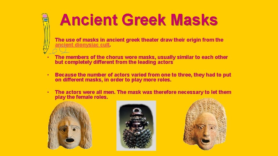 Ancient Greek Masks • The use of masks in ancient greek theater draw their