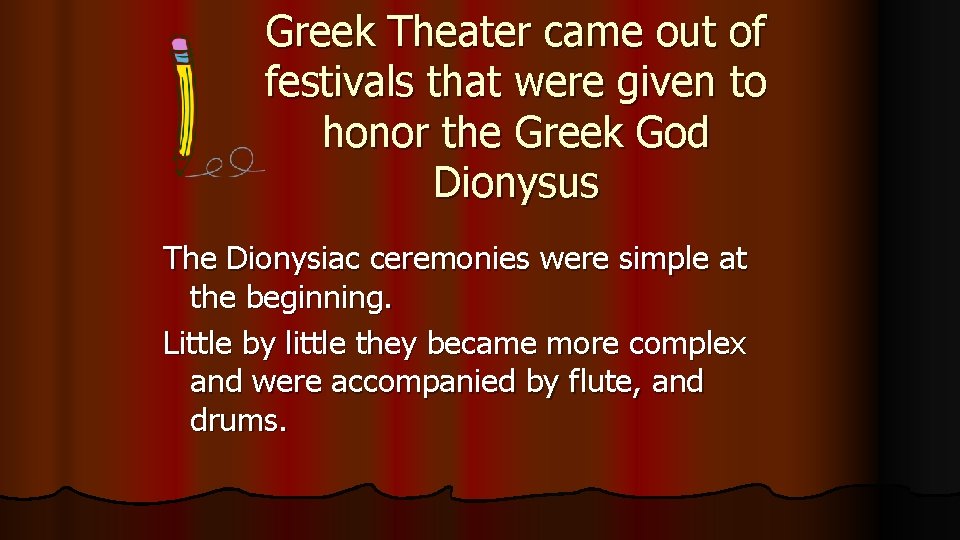 Greek Theater came out of festivals that were given to honor the Greek God