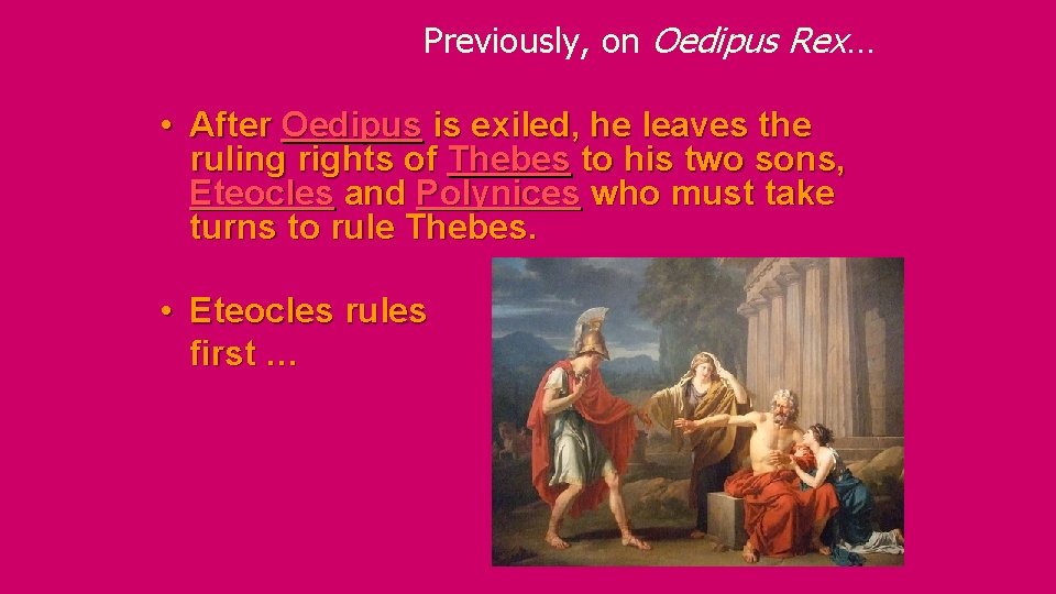 Previously, on Oedipus Rex… • After Oedipus is exiled, he leaves the ruling rights
