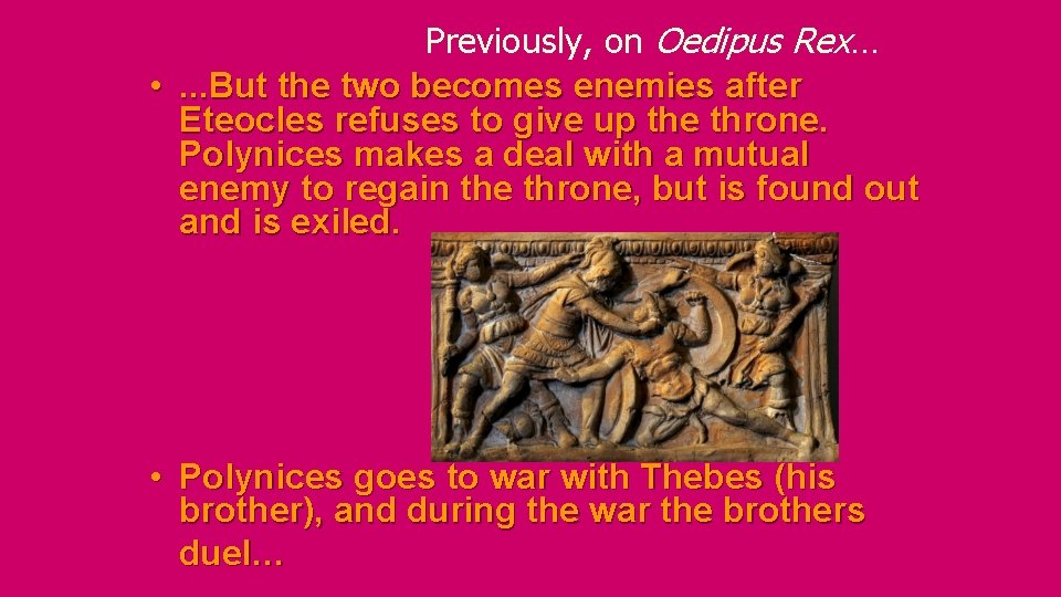 Previously, on Oedipus Rex… • . . . But the two becomes enemies after